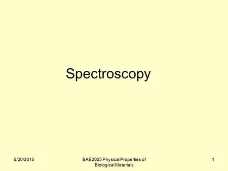15/20/2015BAE2023 Physical Properties of Biological Materials 1 Spectroscopy.