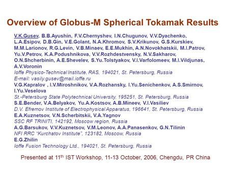 Overview of Globus-M Spherical Tokamak Results V.K.Gusev, B.B.Ayushin, F.V.Chernyshev, I.N.Chugunov, V.V.Dyachenko, L.A.Esipov, D.B.Gin, V.E.Golant, N.A.Khromov,