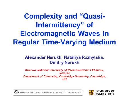 Complexity and “Quasi- Intermittency” of Electromagnetic Waves in Regular Time-Varying Medium Alexander Nerukh, Nataliya Ruzhytska, Dmitry Nerukh Kharkov.