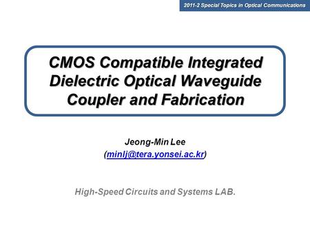 CMOS Compatible Integrated Dielectric Optical Waveguide Coupler and Fabrication Jeong-Min Lee High-Speed.