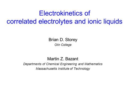 Electrokinetics of correlated electrolytes and ionic liquids Martin Z. Bazant Departments of Chemical Engineering and Mathematics Massachusetts Institute.