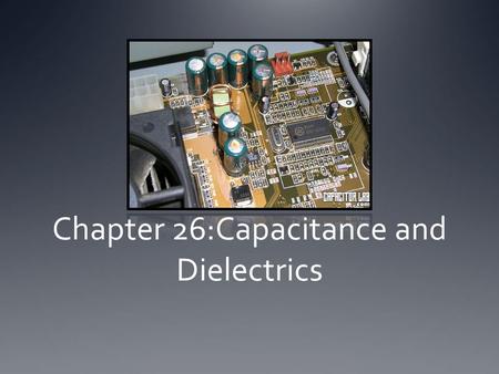 Chapter 26:Capacitance and Dielectrics. Capacitors A capacitor is made up of 2 conductors carrying charges of equal magnitude and opposite sign. The Capacitance.