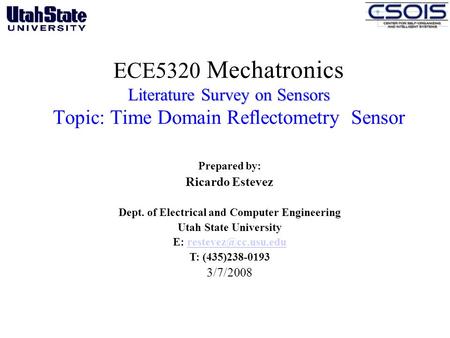 Literature Survey on Sensors ECE5320 Mechatronics Literature Survey on Sensors Topic: Time Domain Reflectometry Sensor Prepared by: Ricardo Estevez Dept.