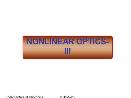 2015-5-20Fundamentals of Photonics 1 NONLINEAR OPTICS- III.
