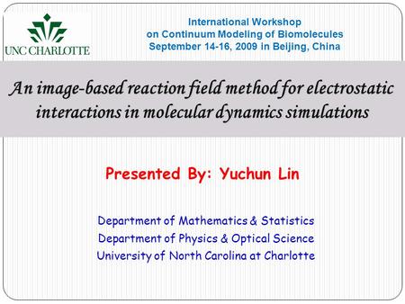 An image-based reaction field method for electrostatic interactions in molecular dynamics simulations Presented By: Yuchun Lin Department of Mathematics.