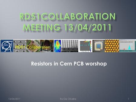 13/04/2011Rui De Oliveira1 Resistors in Cern PCB worshop.