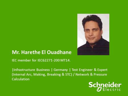 Mr. Harethe El Ouadhane IEC member for IEC62271-200 MT14. |Infrastructure Business | Germany | Test Engineer & Expert (Internal Arc, Making, Breaking.