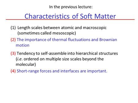 Characteristics of Soft Matter (1)Length scales between atomic and macroscopic (sometimes called mesoscopic) (2) The importance of thermal fluctuations.