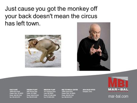Just cause you got the monkey off your back doesn't mean the circus has left town.