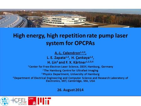 High energy, high repetition rate pump laser system for OPCPAs A.-L. Calendron 1,2,3, L. E. Zapata 1,4, H. Çankaya 1,2, H. Lin 4 and F. X. Kärtner 1,2,3,4.