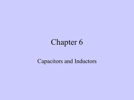 Chapter 6 Capacitors and Inductors. Capacitors A typical capacitor A capacitor consists of two conducting plates separated by an insulator (or dielectric).