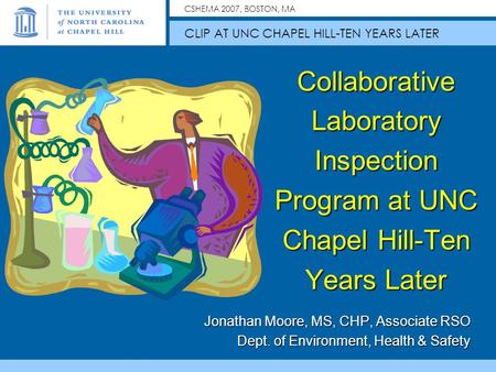 CSHEMA 2007, BOSTON, MA CLIP AT UNC CHAPEL HILL-TEN YEARS LATER Collaborative Laboratory Inspection Program at UNC Chapel Hill-Ten Years Later Jonathan.