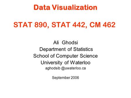 Data Visualization STAT 890, STAT 442, CM 462