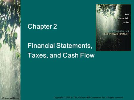 Chapter 2 Financial Statements, Taxes, and Cash Flow McGraw-Hill/Irwin Copyright © 2010 by The McGraw-Hill Companies, Inc. All rights reserved.