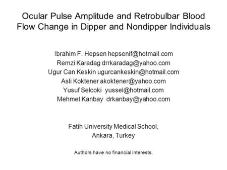 Ocular Pulse Amplitude and Retrobulbar Blood Flow Change in Dipper and Nondipper Individuals Ibrahim F. Hepsen Remzi Karadag