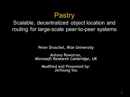 Pastry Scalable, decentralized object location and routing for large-scale peer-to-peer systems Peter Druschel, Rice University Antony Rowstron, Microsoft.