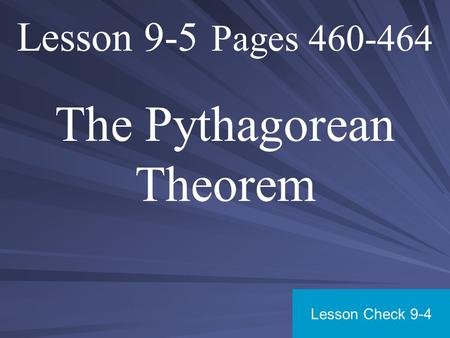 Lesson 9-5 Pages 460-464 The Pythagorean Theorem Lesson Check 9-4.