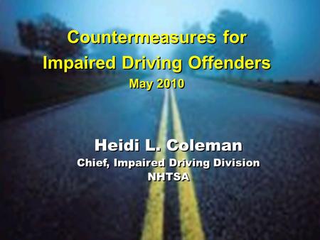 Countermeasures for Impaired Driving Offenders May 2010 Countermeasures for Impaired Driving Offenders May 2010 Heidi L. Coleman Chief, Impaired Driving.