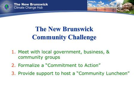 The New Brunswick Community Challenge 1.Meet with local government, business, & community groups 2.Formalize a “Commitment to Action” 3.Provide support.