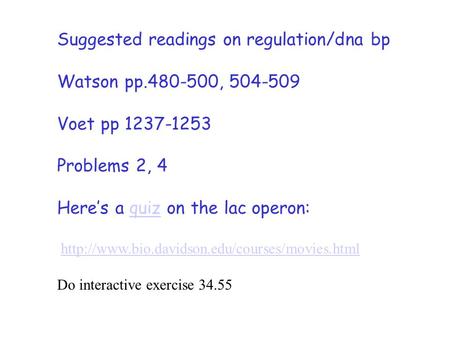 Suggested readings on regulation/dna bp Watson pp.480-500, 504-509 Voet pp 1237-1253 Problems 2, 4 Here’s a quiz on the lac operon:quiz