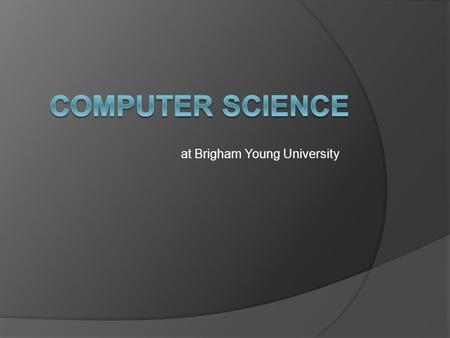 At Brigham Young University. The Department  Housed in the College of Physical and Mathematical Sciences  Undergraduate student-faculty ratio: 15:1.