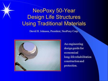 NeoPoxy 50-Year Design Life Structures Using Traditional Materials An engineering design guide for economical long-life rehabilitation construction and.