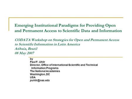 Emerging Institutional Paradigms for Providing Open and Permanent Access to Scientific Data and Information CODATA Workshop on Strategies for Open and.
