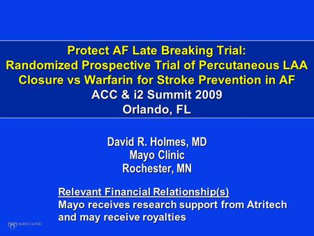 Protect AF Late Breaking Trial: Randomized Prospective Trial of Percutaneous LAA Closure vs Warfarin for Stroke Prevention in AF ACC & i2 Summit 2009 Orlando,