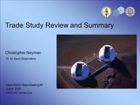 Trade Study Review and Summary Christopher Neyman W. M. Keck Observatory Keck NGAO Team Meeting #8 July 9, 2007 CfAO UC Santa Cruz.
