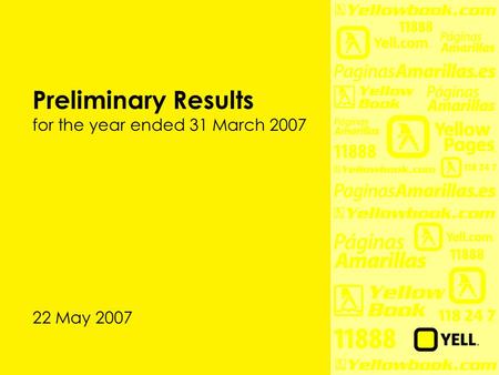 Preliminary Results for the year ended 31 March 2007 22 May 2007.