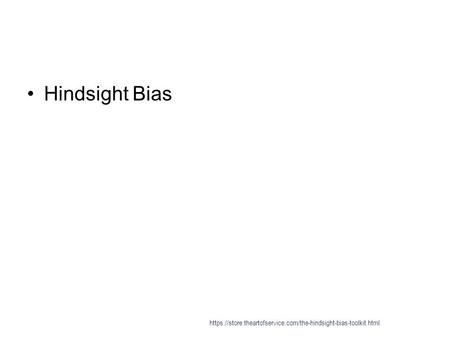 Hindsight Bias https://store.theartofservice.com/the-hindsight-bias-toolkit.html.