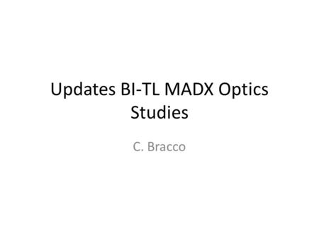 Updates BI-TL MADX Optics Studies C. Bracco. Next Steps from last meeting BHZ40 Nominal beta, -1.4 m dispersion.