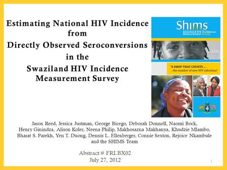 Estimating National HIV Incidence from Directly Observed Seroconversions in the Swaziland HIV Incidence Measurement Survey Jason Reed, Jessica Justman,