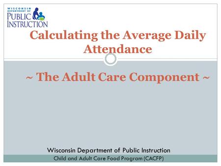 Calculating the Average Daily Attendance ~ The Adult Care Component ~