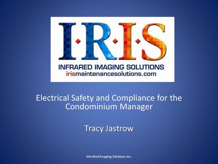 Electrical Safety and Compliance for the Condominium Manager Tracy Jastrow InfraRed Imaging Solutions Inc.
