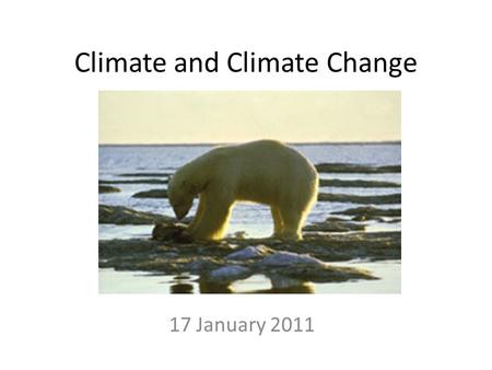 Climate and Climate Change 17 January 2011. How and Why Does Climate Change? Climate changes over a broad range of time scales – Years, decades, centuries,
