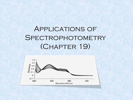 Applications of Spectrophotometry (Chapter 19).