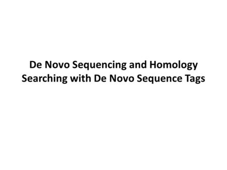 De Novo Sequencing and Homology Searching with De Novo Sequence Tags.