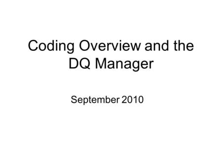 Coding Overview and the DQ Manager September 2010.