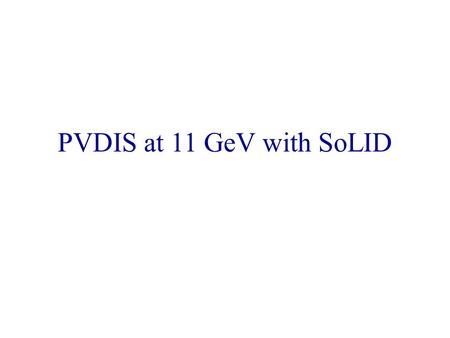 PVDIS at 11 GeV with SoLID. PV Electron Scattering 2 (g A e g V T +  g V e g A T ) to g V is a function of sin 2  W Parity-violating electron scattering.