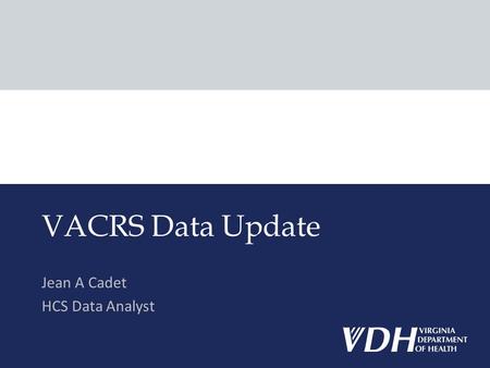 Jean A Cadet HCS Data Analyst VACRS Data Update. Outline Overview of ADAP client enrollment Distribution of VACRS clients Served between April and December.