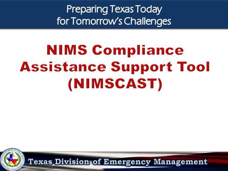Provide an overview of NIMS Compliance Assistance Support Tool (NIMSCAST) features and capability. Provide an overview of NIMS Compliance Assistance Support.