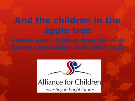 And the children in the apple tree Further poetic findings from the Union County Longitudinal Study 2007-2013 2006-2013.