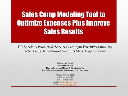 Sales Comp Modeling Tool to Optimize Expenses Plus Improve Sales Results HR Specialty Products & Services Catalogue Executive Summary A No Frills Distillation.