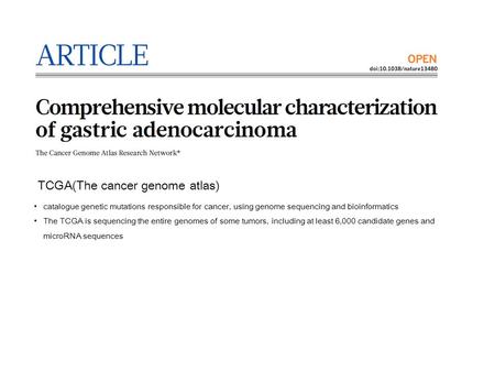TCGA(The cancer genome atlas) catalogue genetic mutations responsible for cancer, using genome sequencing and bioinformatics The TCGA is sequencing the.
