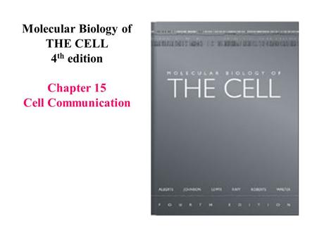 Molecular Biology of THE CELL 4 th edition Chapter 15 Cell Communication.