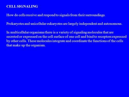 CELL SIGNALING How do cells receive and respond to signals from their surroundings. Prokaryotes and unicellular eukaryotes are largely independent and.