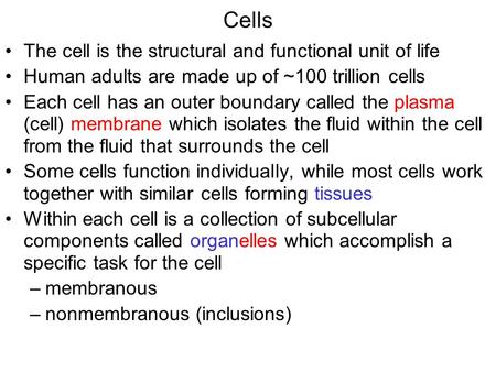 Cells The cell is the structural and functional unit of life Human adults are made up of ~100 trillion cells Each cell has an outer boundary called the.