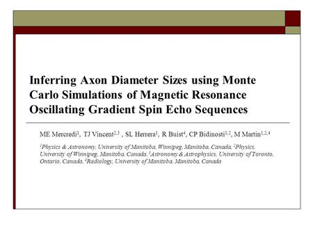 Inferring Axon Diameter Sizes using Monte Carlo Simulations of Magnetic Resonance Oscillating Gradient Spin Echo Sequences ME Mercredi 1, TJ Vincent 2,3,