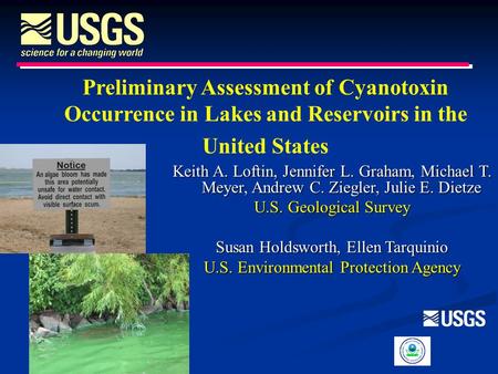 Preliminary Assessment of Cyanotoxin Occurrence in Lakes and Reservoirs in the United States Keith A. Loftin, Jennifer L. Graham, Michael T. Meyer, Andrew.